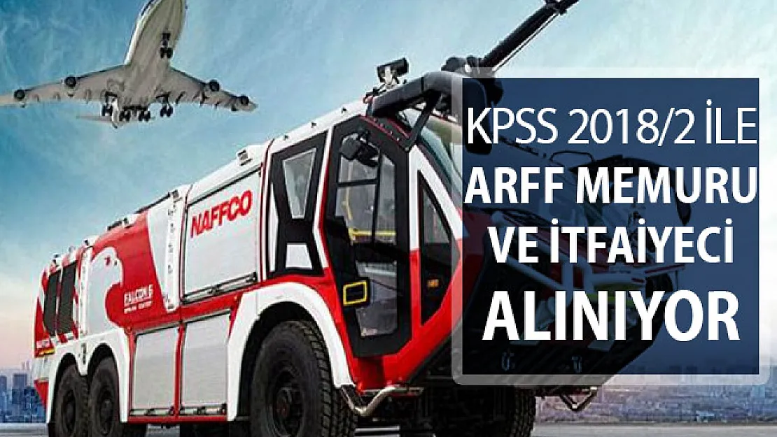 KPSS Tercihleri Kapsamında 25 ARFF Memuru ve İtfaiyeci Alınıyor