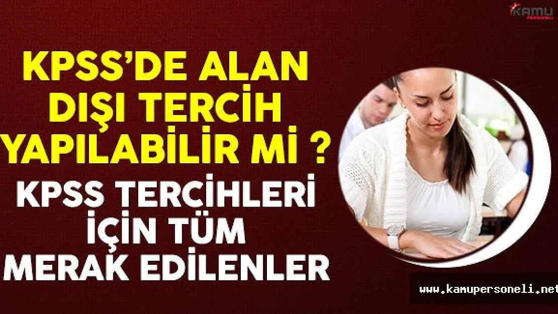 KPSS tercihlerinde alan dışı tercih yapabilir miyim?
