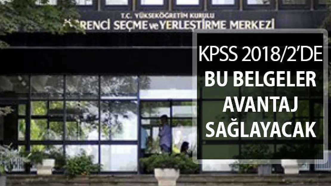 KPSS Tercihlerinde Bu Belgelere Sahip Olanlar Avantajlı Olacak