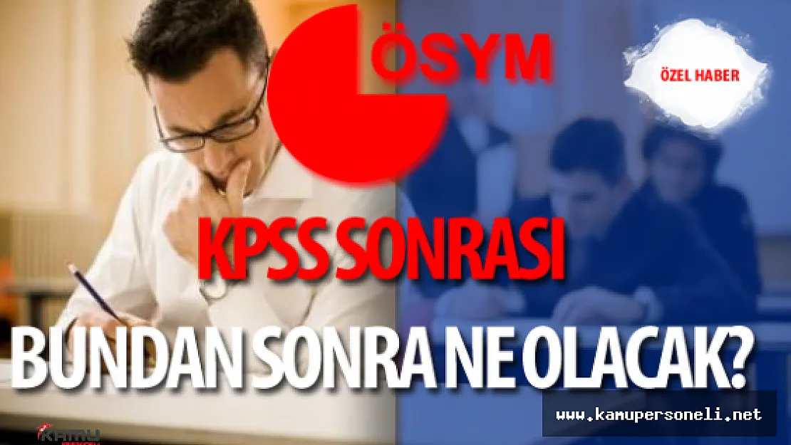 KPSS Yapıldı, Şimdi Ne Olacak?