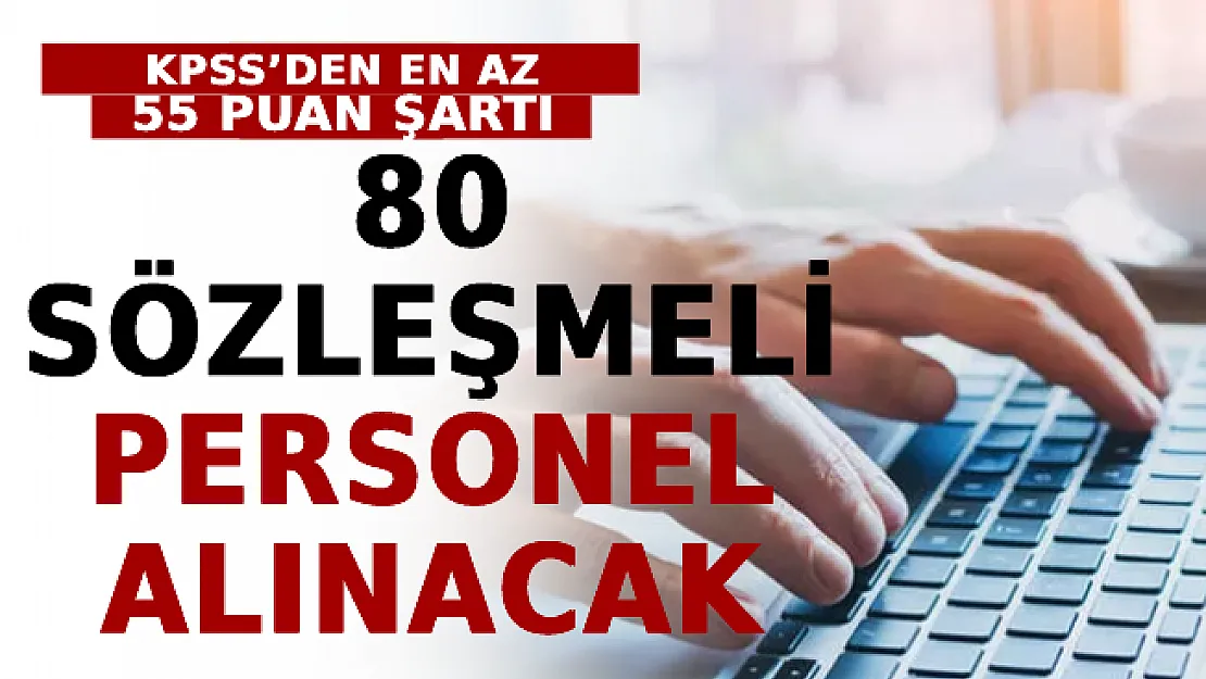 KPSS'den En Az 55 Puanla 80 Sözleşmeli Personel Alınacak! İşte Aranan Pozisyonlar Ve Başvuru Şartları