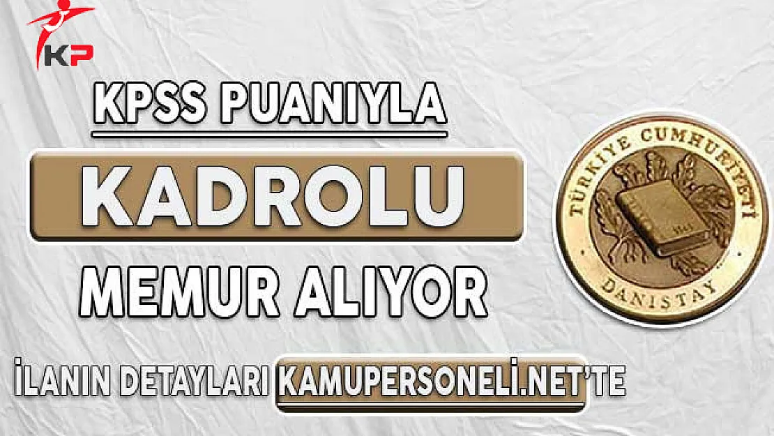 KPSS'den En Az 60 Puan Alanlar Dikkat ! Danıştay Memur Alımı Başvuruları Başlıyor