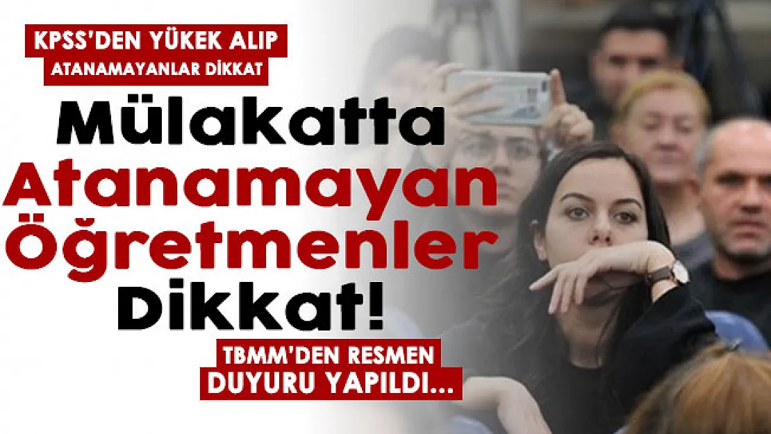 KPSS'den yüksek puan alıp mülakatta atanamayan öğretmenler için flaş gelişme! TBMM'den duyuruldu