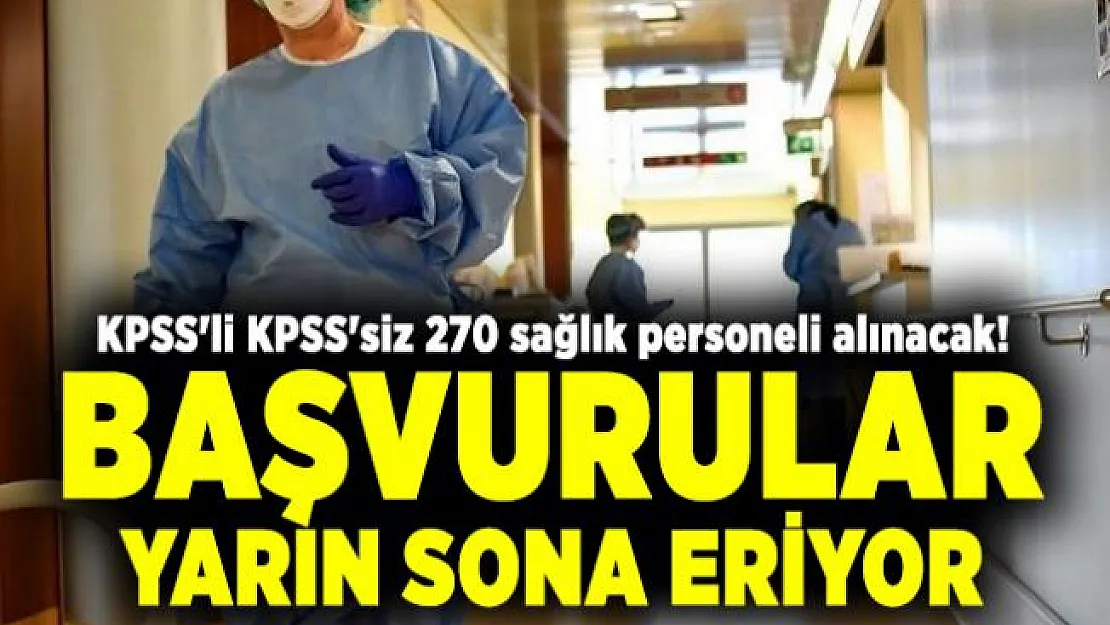 KPSS'li KPSS'siz 270 sağlık personeli alınacak! Başvurular yarın sona eriyor