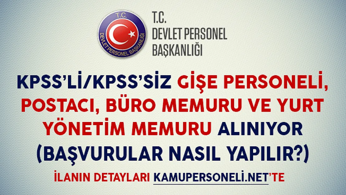 KPSS'li KPSS'siz Gişe Personeli, Postacı, Büro Personeli ve Yurt Yönetim Memuru Alım İlanlarına Başvurular Nasıl Yapılır?