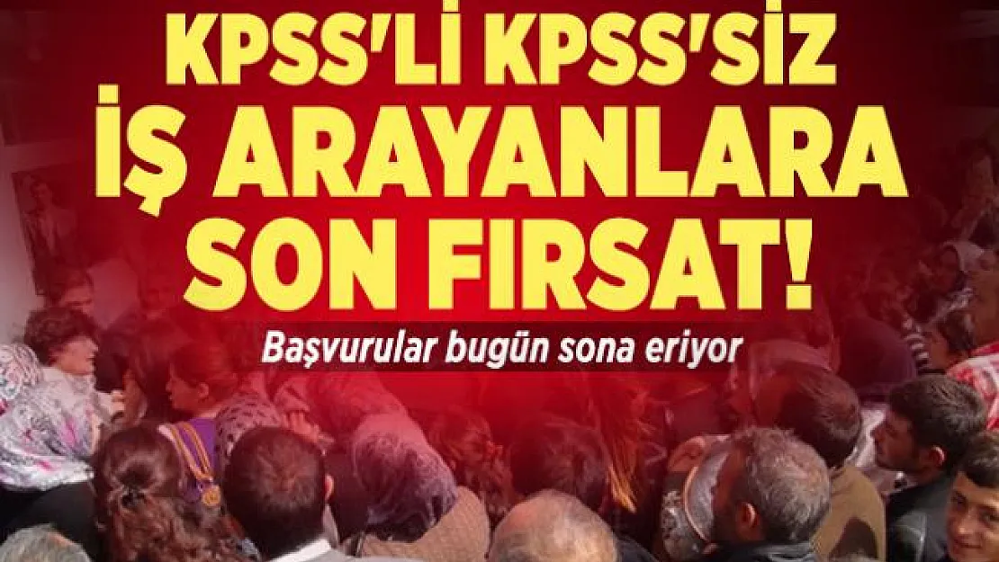 KPSS'li KPSS'siz iş arayanlara son fırsat! Başvurular bugün sona eriyor