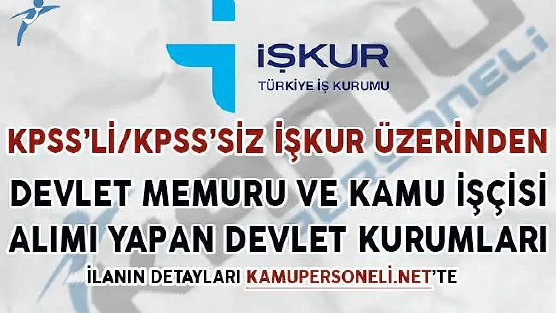 KPSS'li/KPSS'siz İŞKUR Üzerinden Devlet Memuru ile Kamu İşçisi Alımı Yapan Kurumlar