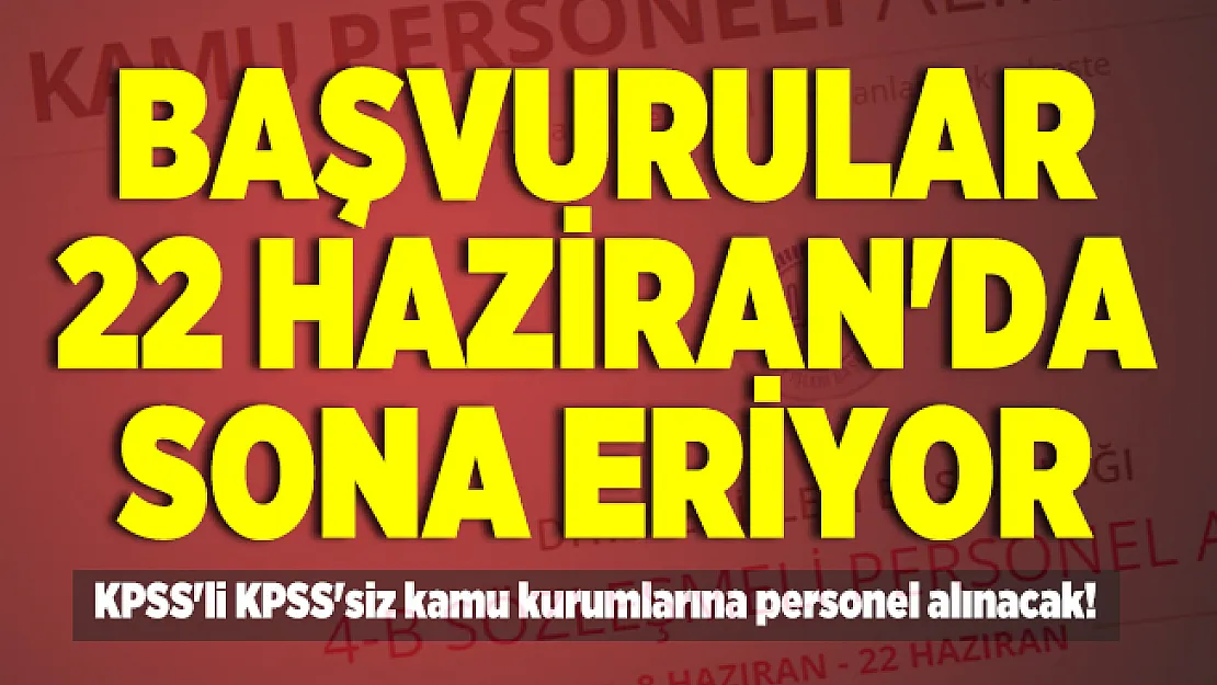 KPSS'li KPSS'siz kamu kurumlarına personel alınacak! Başvurular 22 Haziran'da sona eriyor