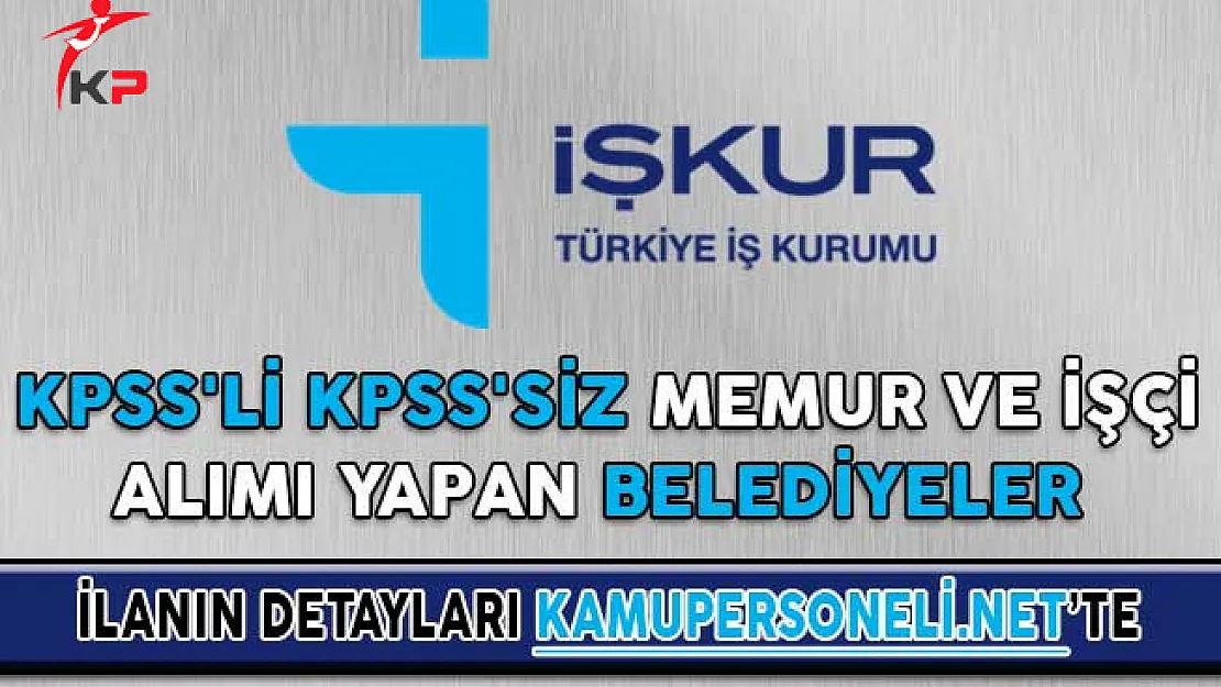 KPSS'li KPSS'siz Memur ve İşçi Alımı Yapan Belediyeler