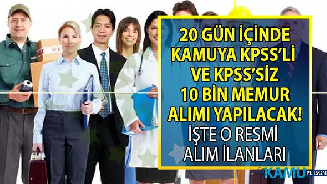 KPSS'li ve KPSS'siz 20 gün içinde 10 Bin memur alımı yapılacak! İşçi-memur alan kamu Kurumları ilanları