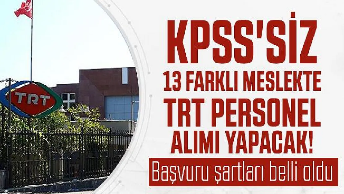 KPSS'siz 13 Farklı meslekte TRTpersonel alımı yapacak! Başvuru şartları belli oldu