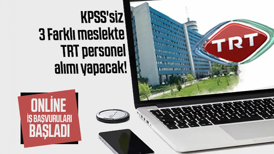 KPSS'siz 3 Farklı meslekte TRT personel alımı yapacak! Online iş başvuruları başladı