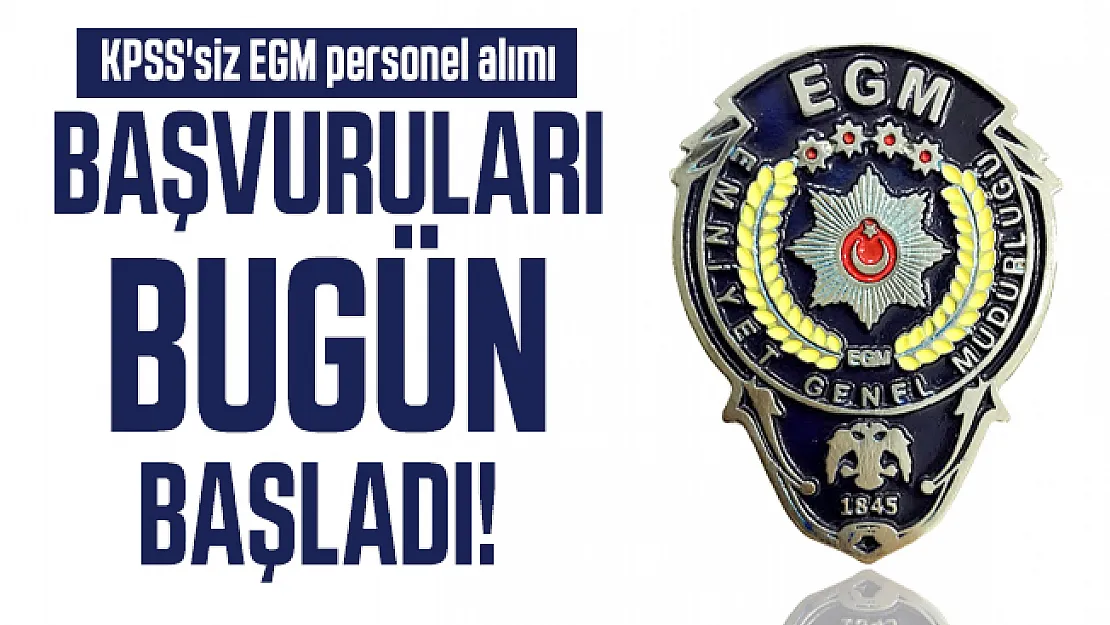 KPSS'siz EGM personel alımı başvuruları bugün başladı!