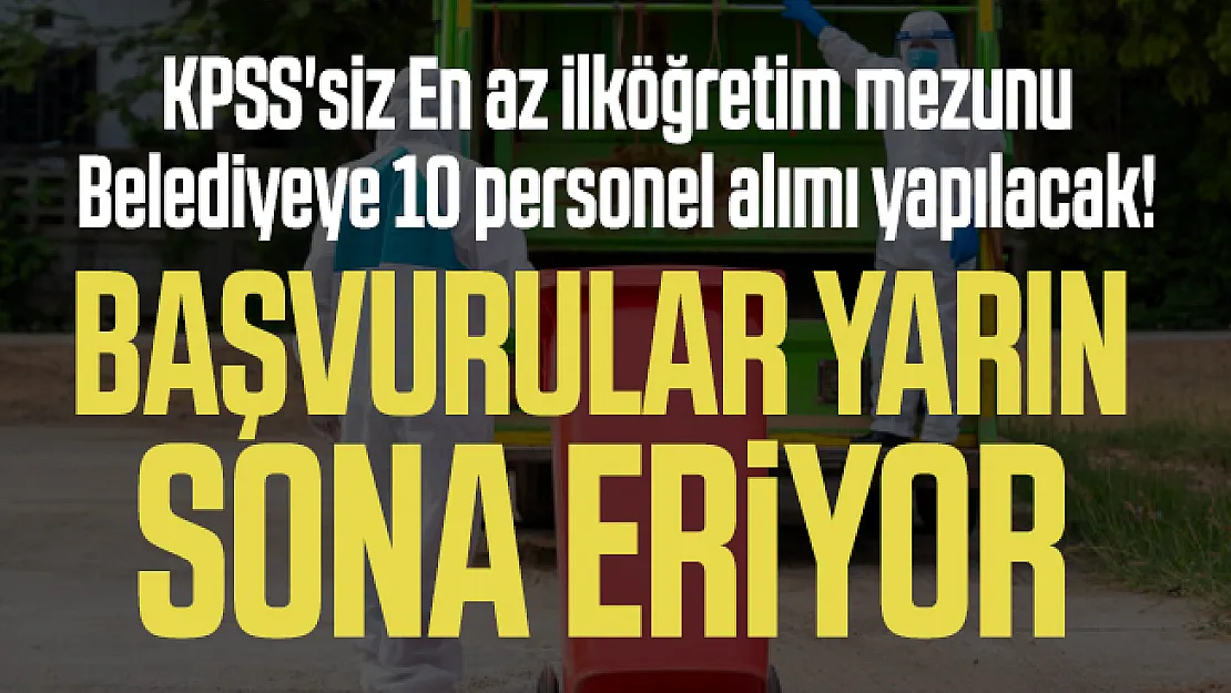 KPSS'siz En az ilköğretim mezunu Belediyeye 10 personel alımı yapılacak!