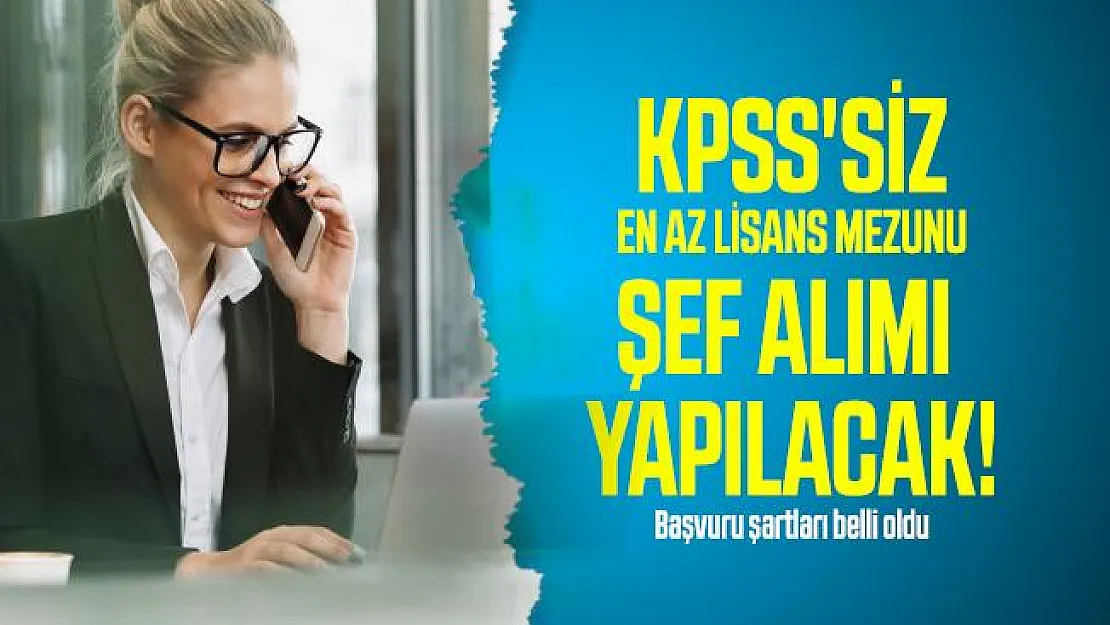 KPSS'siz en az lisans mezunu şef alımı yapılacak! Başvuru şartları belli oldu