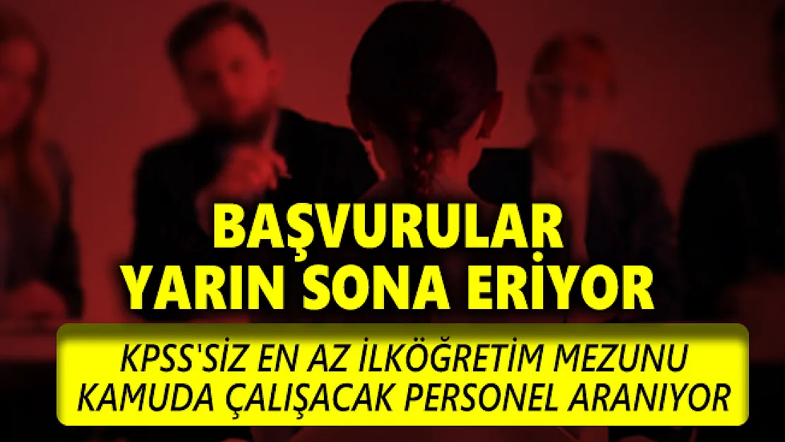 KPSS'siz kamu kurumlarına personel alımı yapılacak! Başvurular yarın sona eriyor