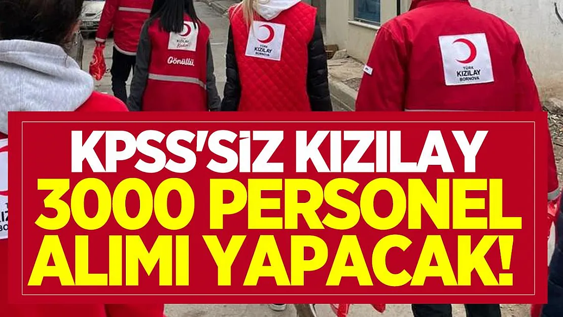 KPSS'siz Kızılay 3000 Personel alımı yapacak!
