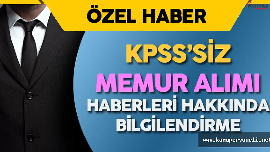 KPSS'siz Memur Alımı Haberleri Hakkında Bilgilendirme