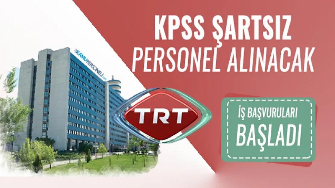 KPSS'siz TRT personel alımı yapacağını duyurdu! TRT iş başvuruları başladı