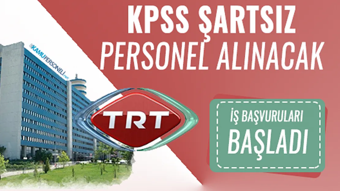 KPSS'siz TRT  personel alımı yapacak! Başvurular başladı