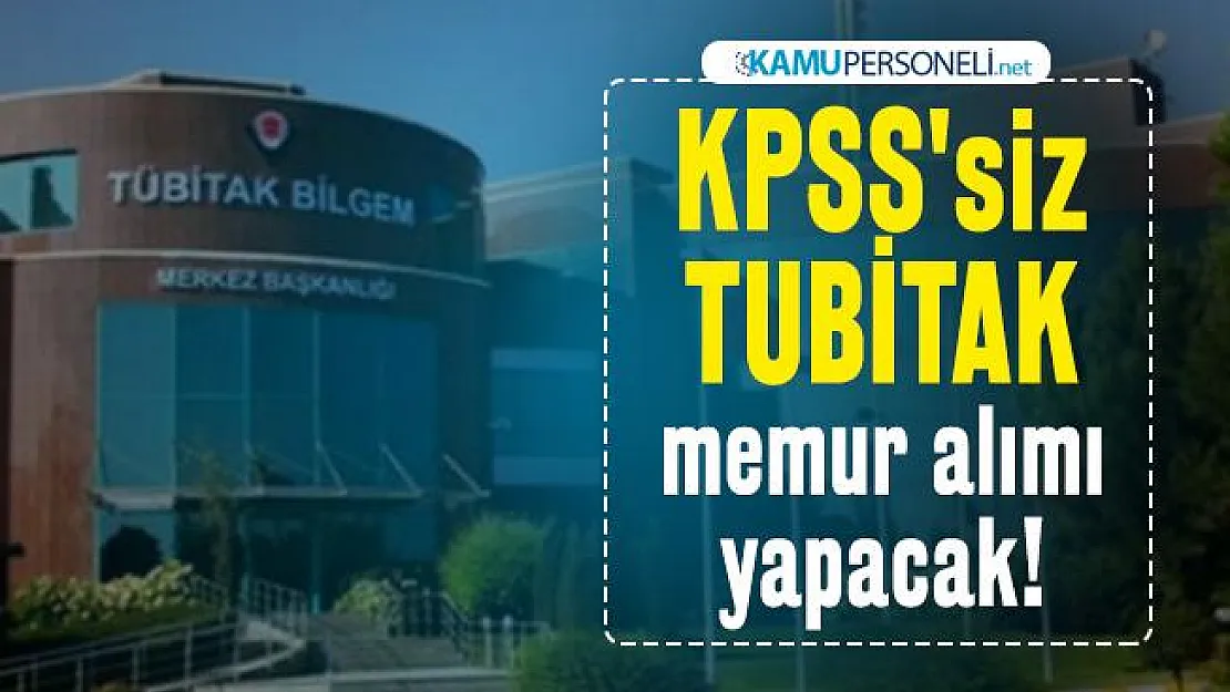 KPSS'siz TUBİTAK memur alımı yapacak! Başvuru tarihleri belli oldu