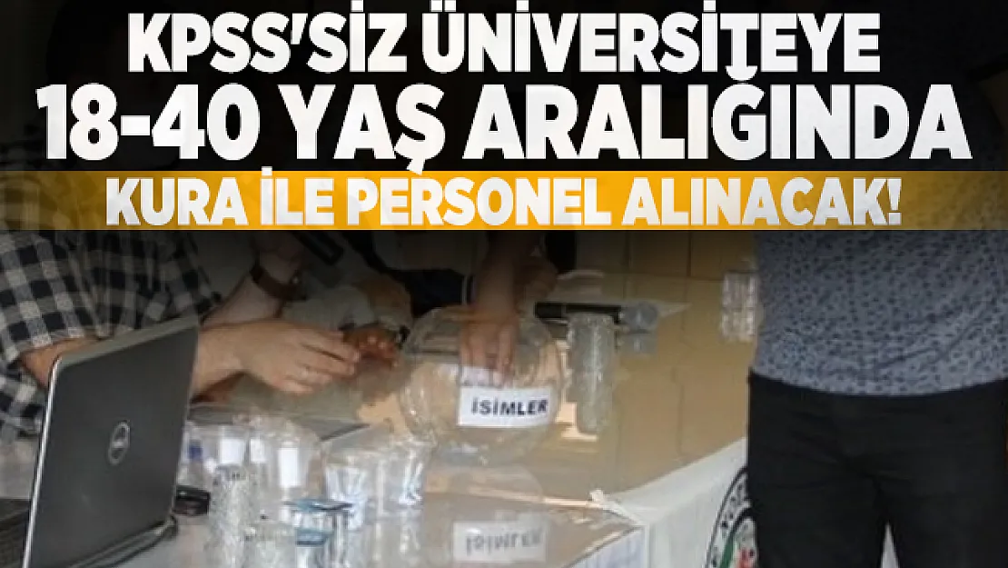 KPSS'siz üniversiteye 18-40 yaş aralığında kura ile personel alınacak!