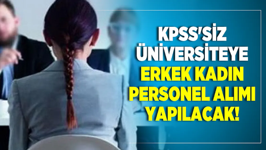 KPSS'siz Üniversiteye erkek kadın personel alımı yapılacak!