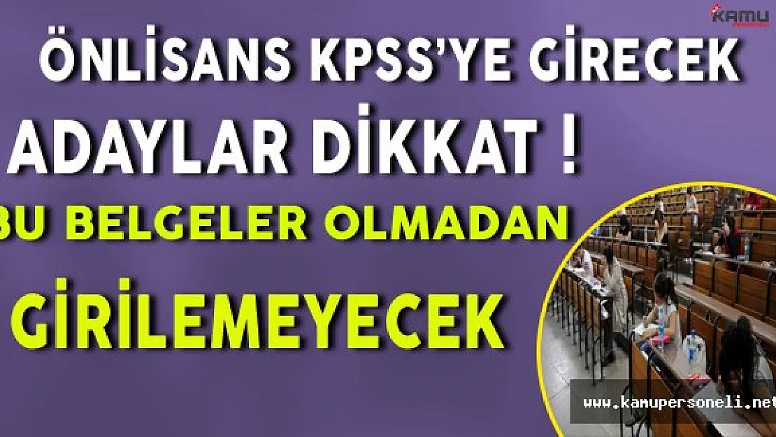 KPSS'ye Girecek Adaylar Dikkat! Bu Belgeler Olmadan Sınava Giremezsiniz