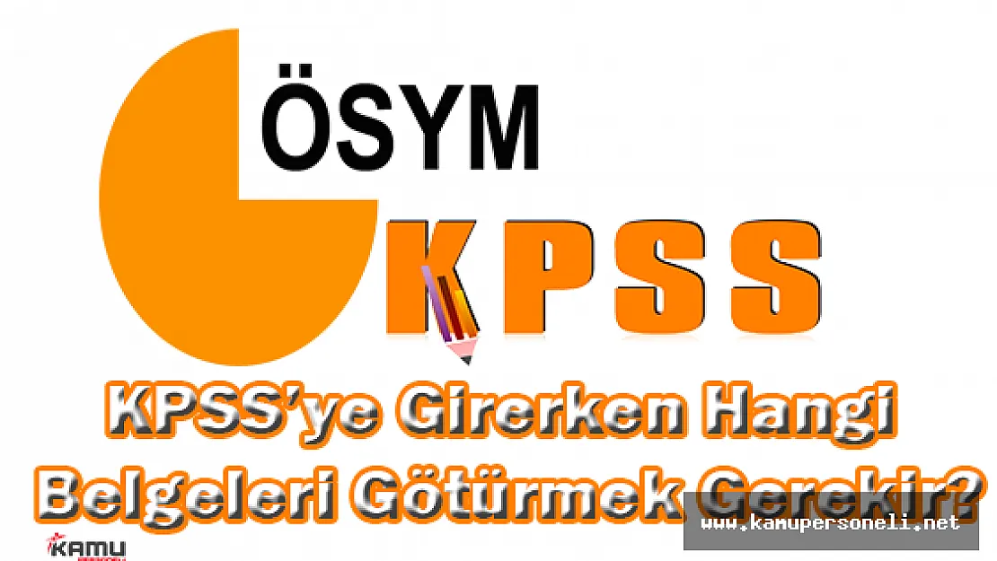 KPSS'ye Girerken Hangi Belgeleri Götürmek Gerekir?