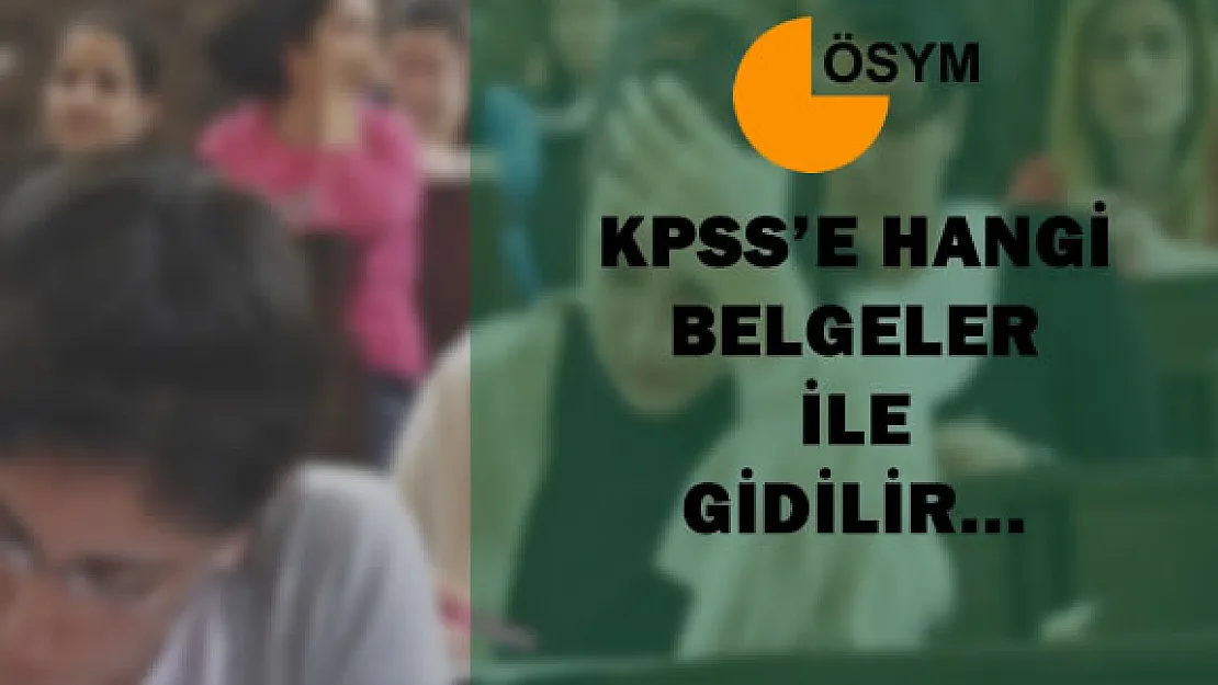 KPSS'ye Girerken Sınav Merkezine Hangi Belgeler Götürülür