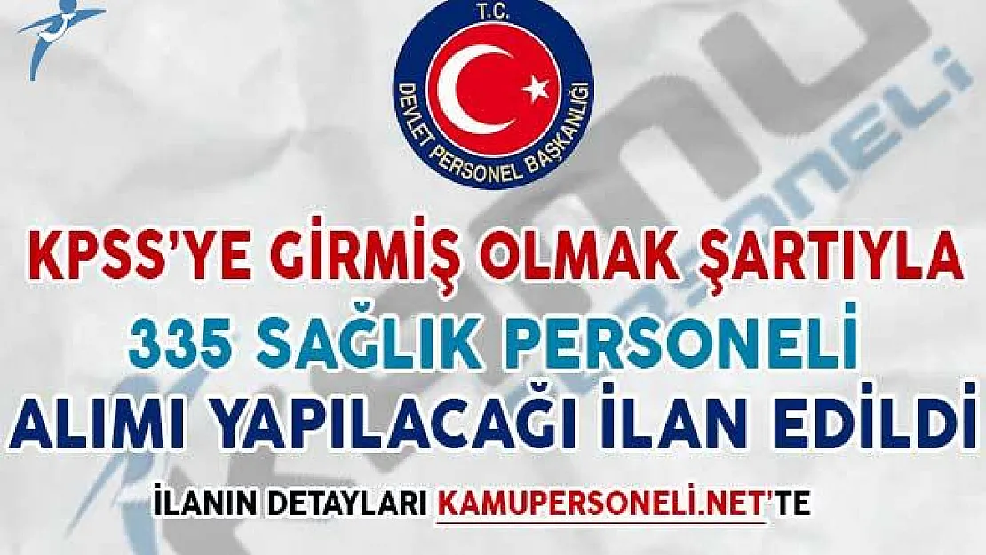 KPSS'ye Girmiş Olmak Şartıyla 335 Sağlık Personeli Alımı Yapılacağı İlan Edildi