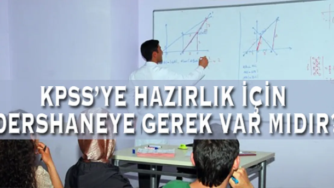 KPSS'ye Hazırlıkta Dershaneye İhtiyaç Var Mıdır?