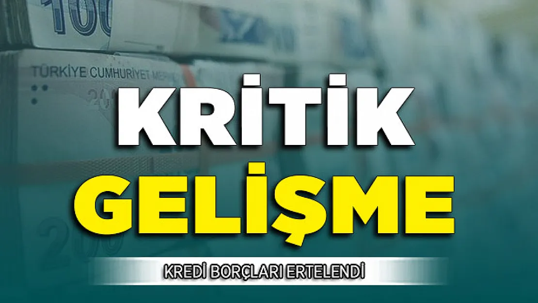 Kredi Borcu Erteleme Hakkında Kritik Gelişme