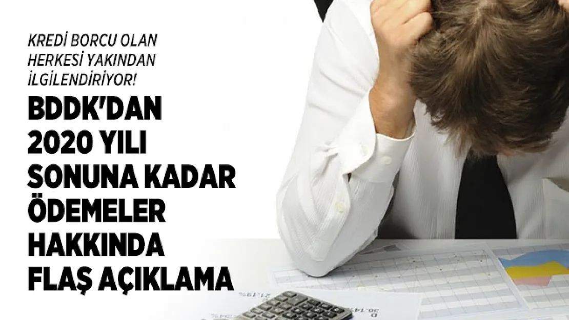 Kredi borcu olan herkesi yakından ilgilendiriyor! BDDK'dan 2020 yılı sonuna kadar ödemeler hakkında flaş açıklama