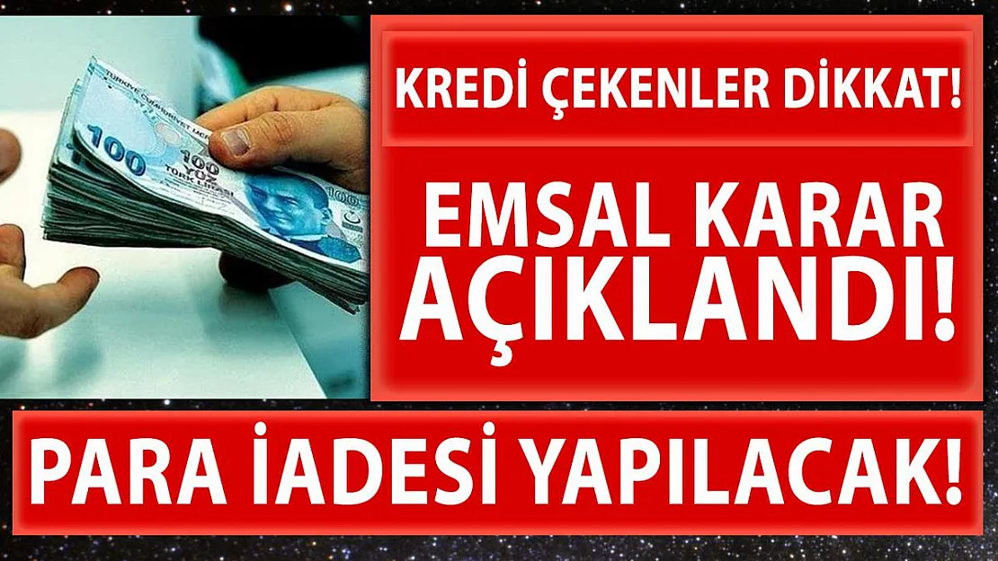 Kredi çekenleri sevindiren emsal niteliğinde karar!