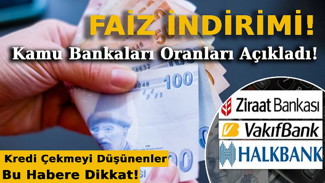 Kredi Çekmeyi Planlayanlar Bu Habere Dikkat! Kamu Bankalarından Faiz İndirimi
