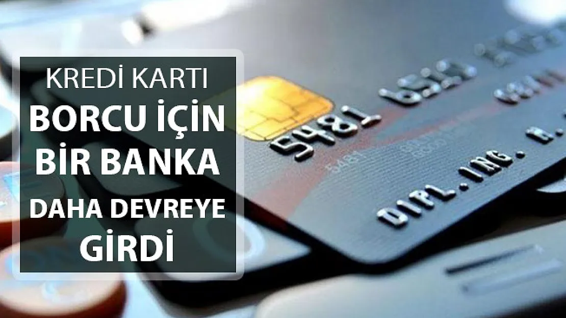 Kredi Kartı Borç Yapılandırmasına Bir Banka Daha Katıldı