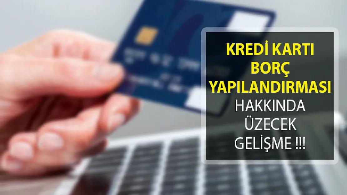 Kredi Kartı Borç Yapılandırmasında Kötü Gelişme!