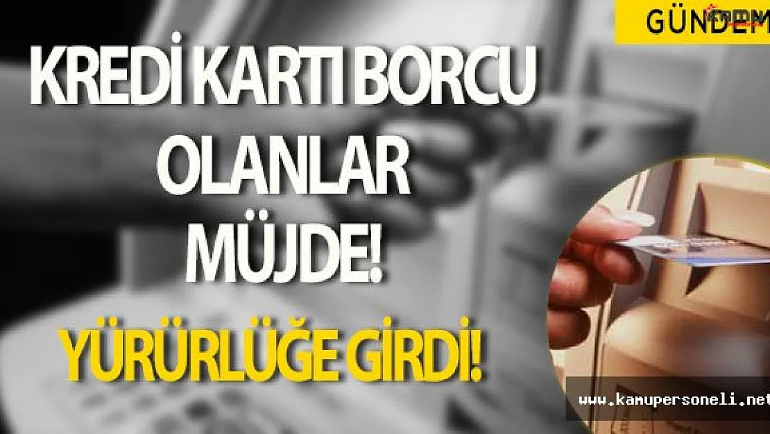 Kredi Kartı Borcu Olanlara Müjdeli Haber! Düzenleme Resmi Gazete'de Yayımlandı