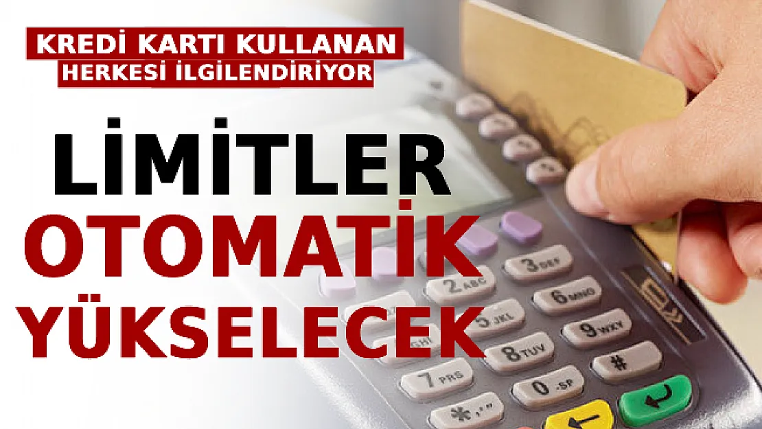 Kredi Kartı Kullanan Herkesi İlgilendiriyor: Limitler Otomatik Yükselecek