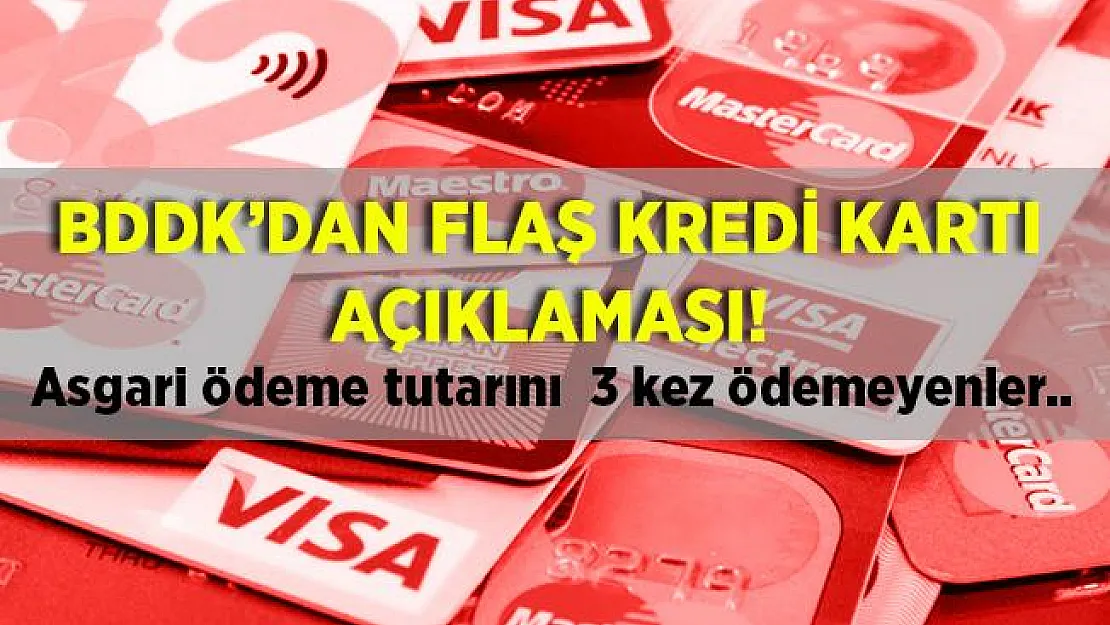 Kredi kartı kullananlar dikkat! BDDK'dan flaş açıklama! Asgari ödeme tutarını 3 kez ödeyemeyenler..