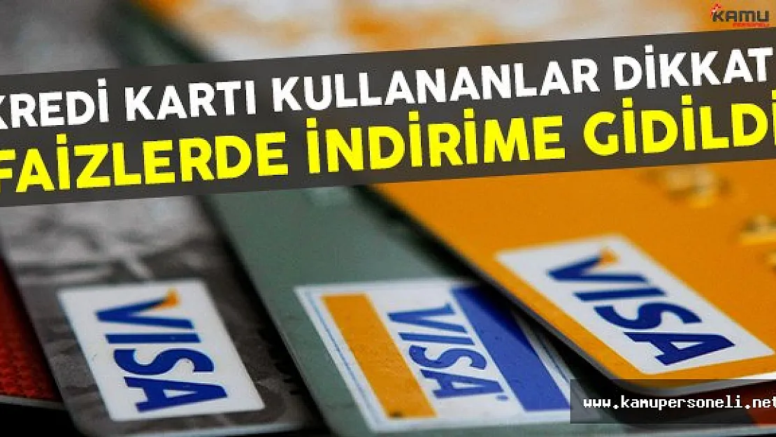 Kredi kartı kullananlar dikkat ! Faizlerde indirim yapıldı