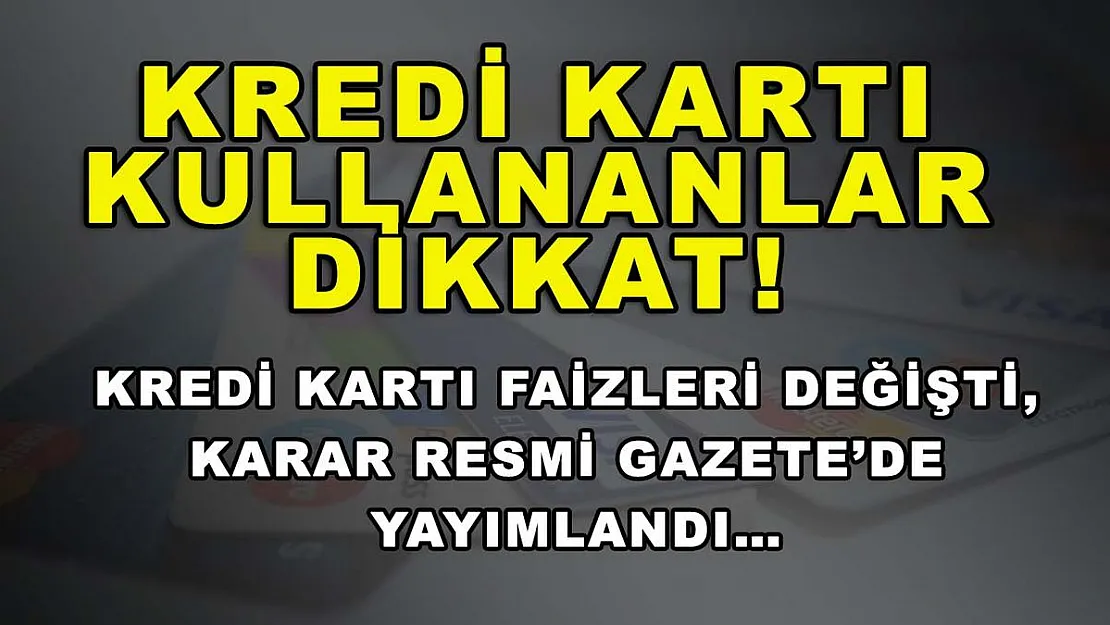 Kredi kartı kullananlar dikkat! Kredi kartı faizleri değişti, karar Resmi Gazete'de yayımlandı…