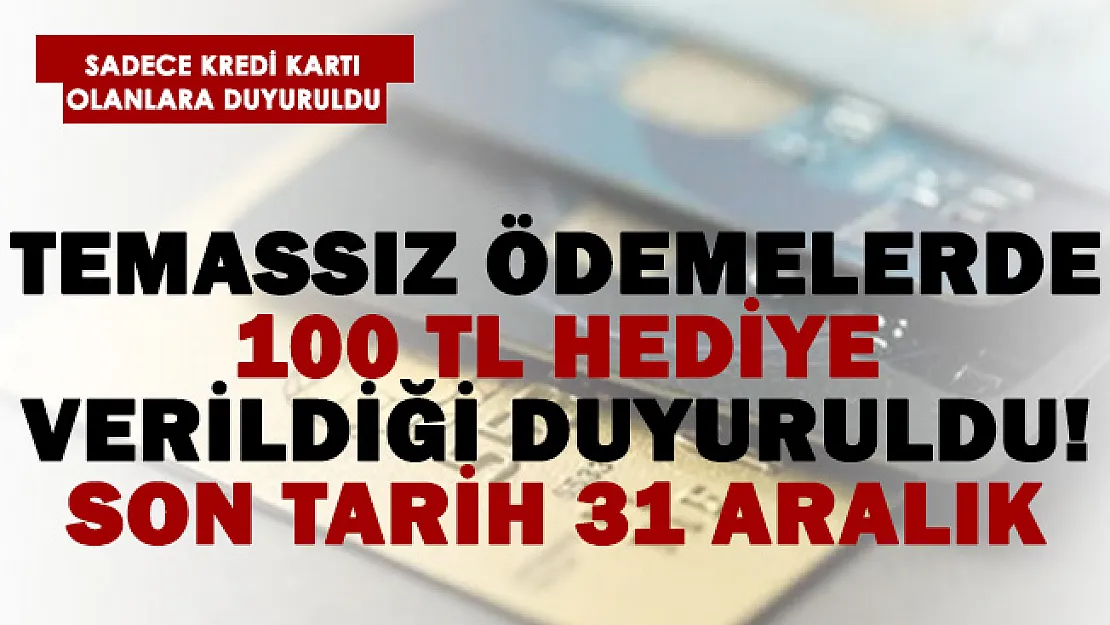 Kredi kartı olanlar dikkat! Temassız ödemelere 100 TL hediye veriliyor!