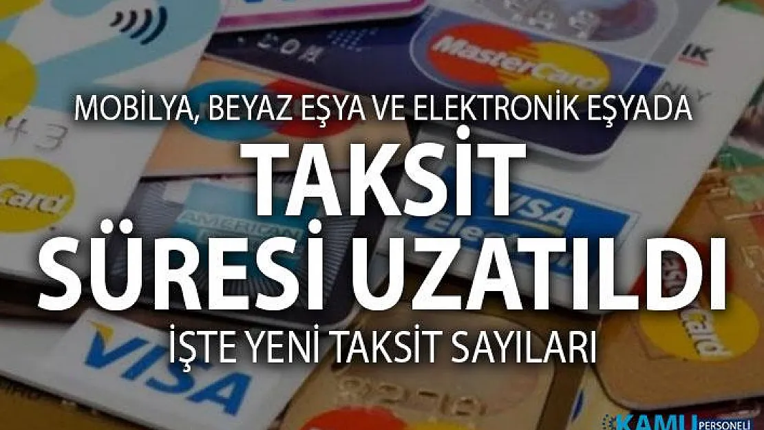 Kredi Kartı Taksit Sayısı ve Süresi Uzatıldı. İşte mobilya, Beyaz Eşya ve Elektronikte yeni taksit sayıları