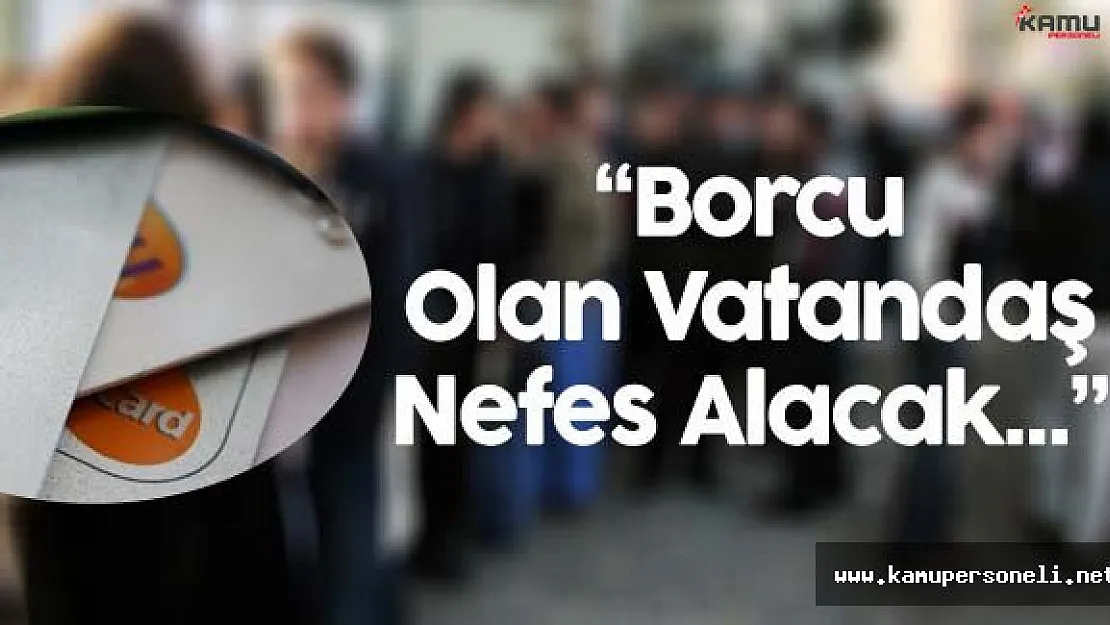 Kredi Kartı ve Kredi Borcu Olan Vatandaş Nefes Alacak