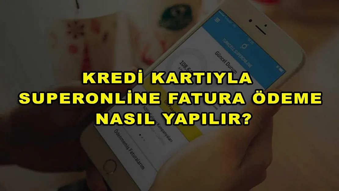 Kredi Kartıyla Superonline Fatura Ödeme Nasıl Yapılır?