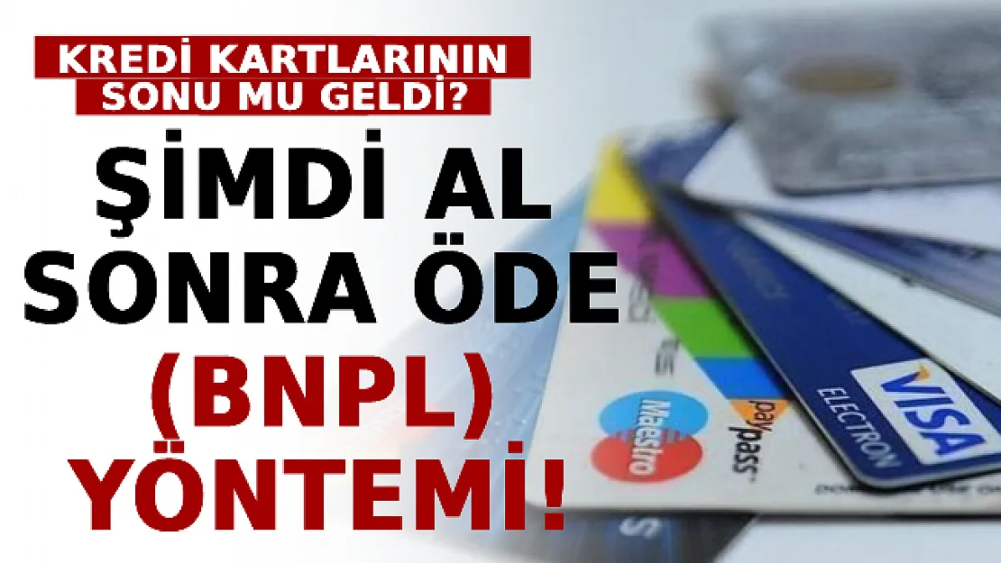 Kredi Kartlarının Sonu Mu Geldi? Şimdi Al Sonra Öde (BNPL) Yöntemi!