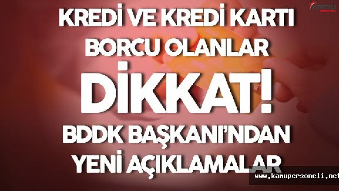 Kredi ve Kredi Kartı Borcu Olanlar DİKKAT! BDDK Başkanı'ndan Son Dakika Açıklamaları
