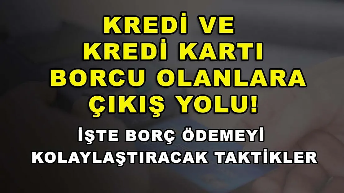 Kredi ve kredi kartı borcu olanlara çıkış yolu! İşte borç ödemeyi kolaylaştıracak taktikler